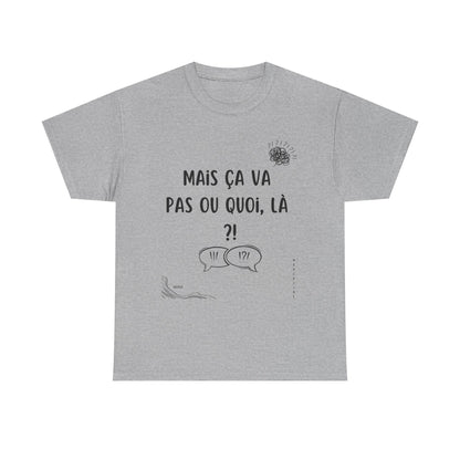 T-Shirt — Mais ça va pas ou quoi, là ?! - DROP04