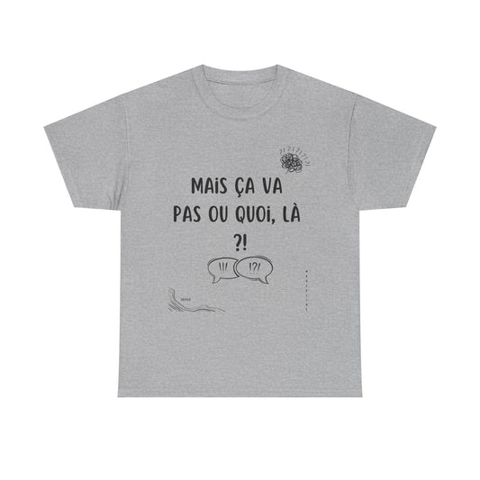 T-Shirt — Mais ça va pas ou quoi, là ?! - DROP04