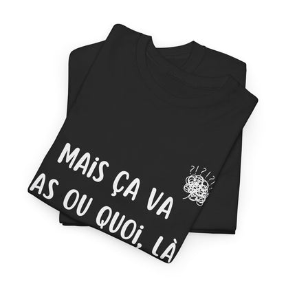 T-Shirt — Mais ça va pas ou quoi, là ?! - DROP04