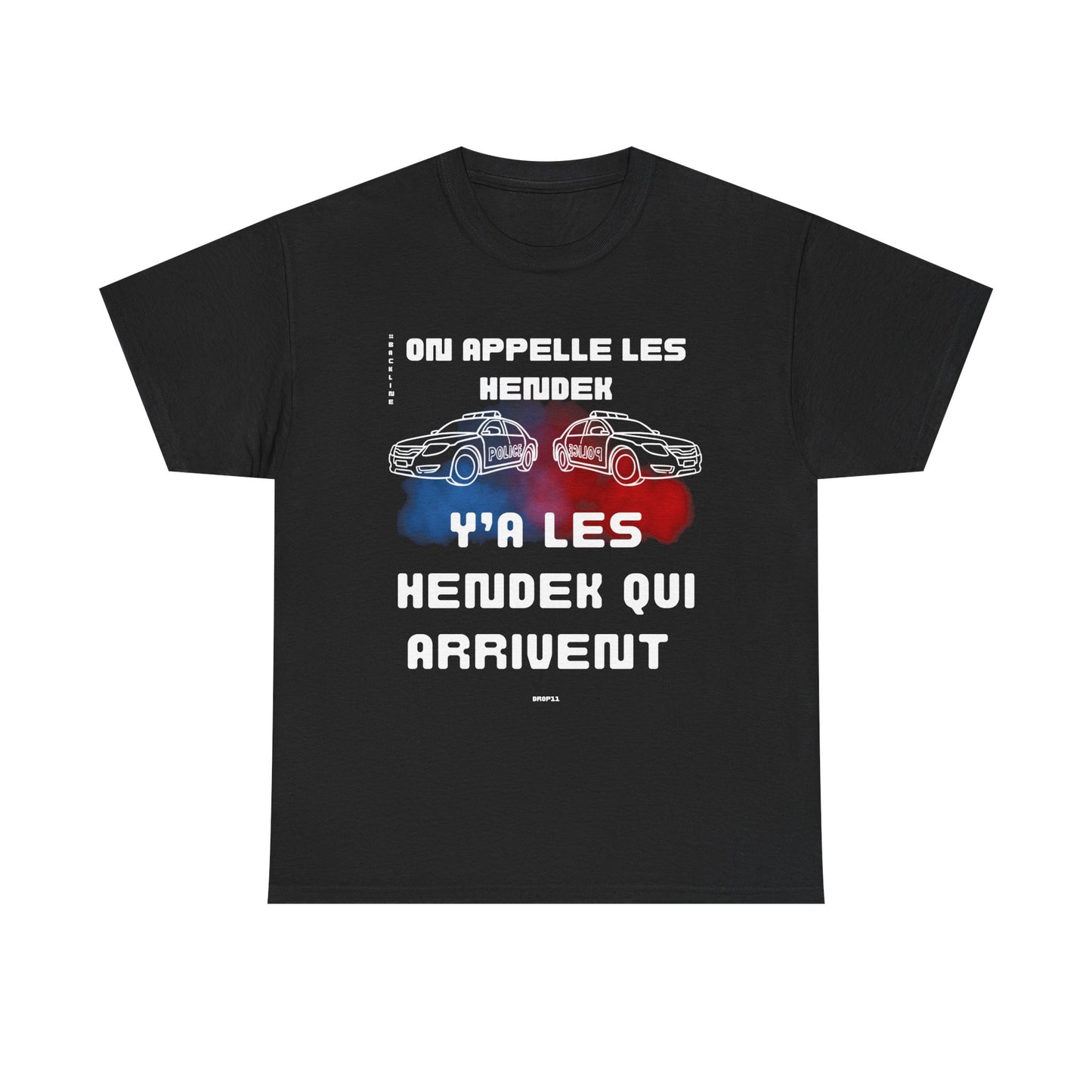 T-Shirt - On appelle les hendek, y’a les hendek qui arrivent- DROP11