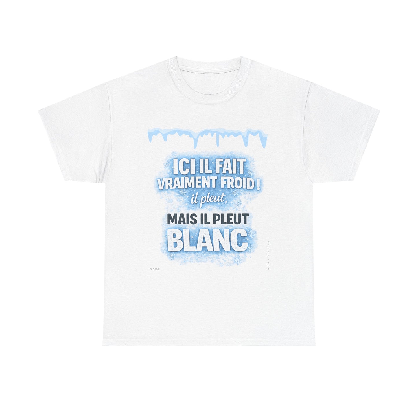T-Shirt - Ici il fait vraiment froid! Il pleut mais il pleut blanc - DROP09