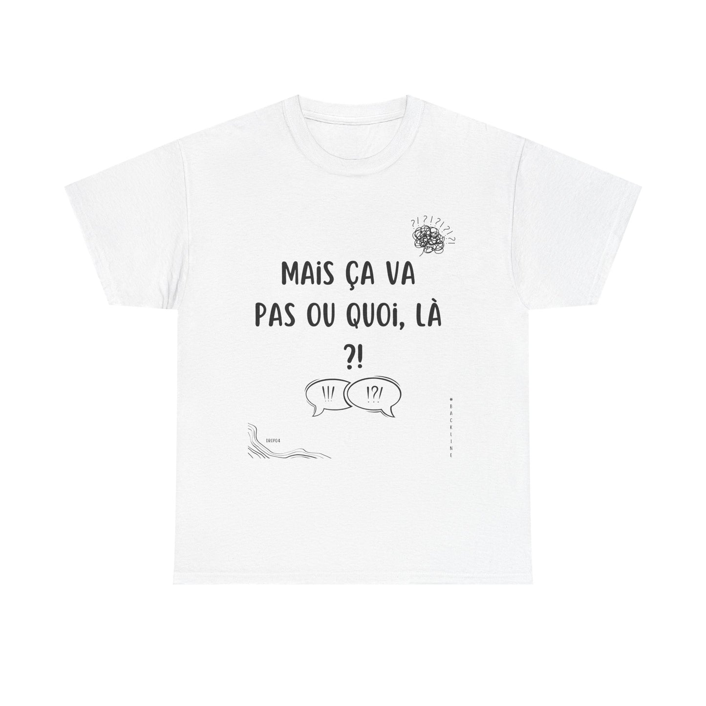 T-Shirt — Mais ça va pas ou quoi, là ?! - DROP04
