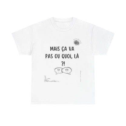 T-Shirt — Mais ça va pas ou quoi, là ?! - DROP04