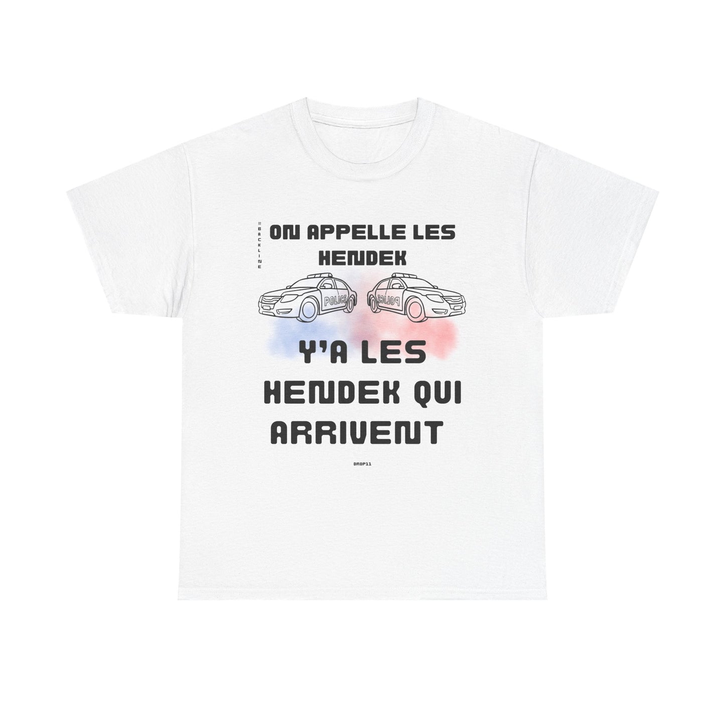 T-Shirt - On appelle les hendek, y’a les hendek qui arrivent- DROP11