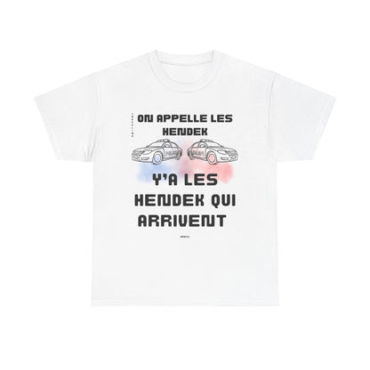 T-Shirt - On appelle les hendek, y’a les hendek qui arrivent- DROP11