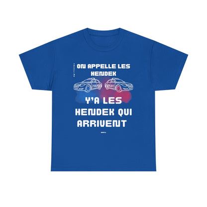 T-Shirt - On appelle les hendek, y’a les hendek qui arrivent- DROP11