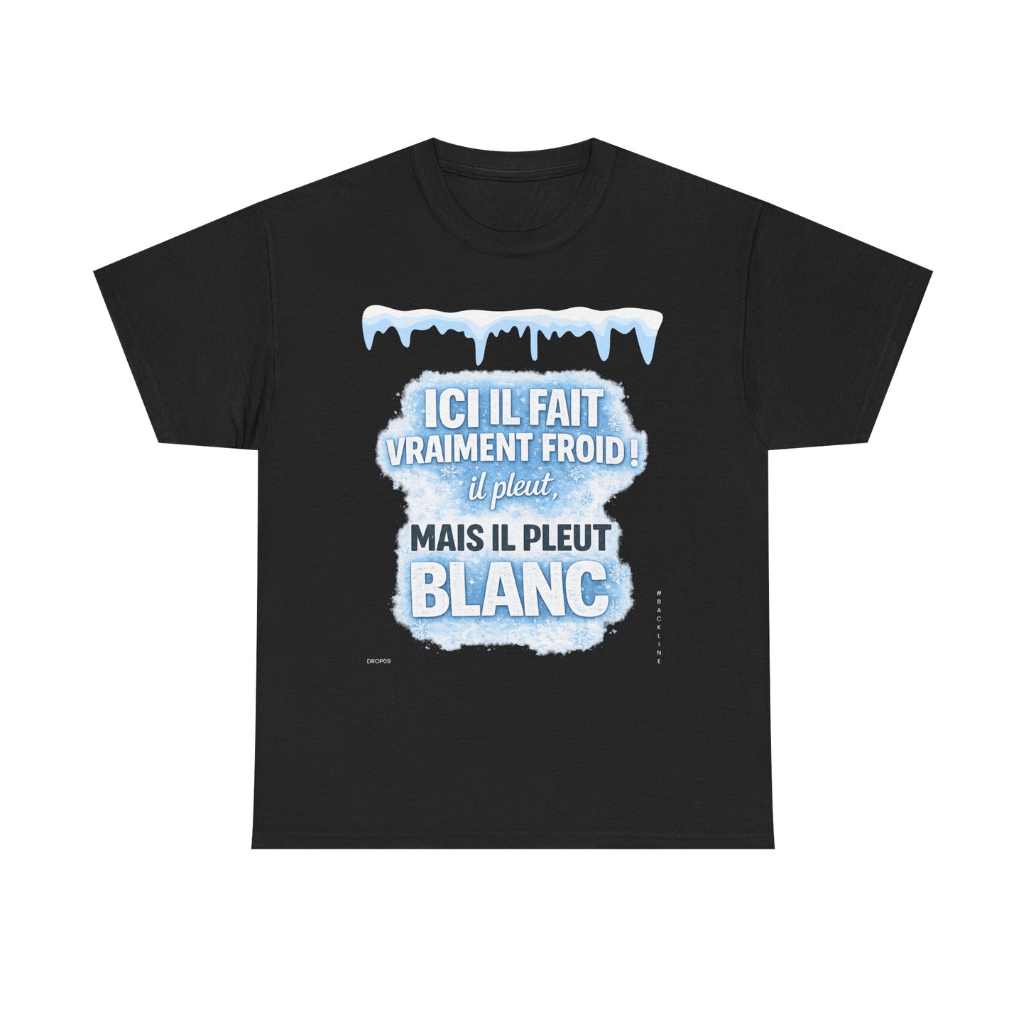 T-Shirt - Ici il fait vraiment froid! Il pleut mais il pleut blanc - DROP09