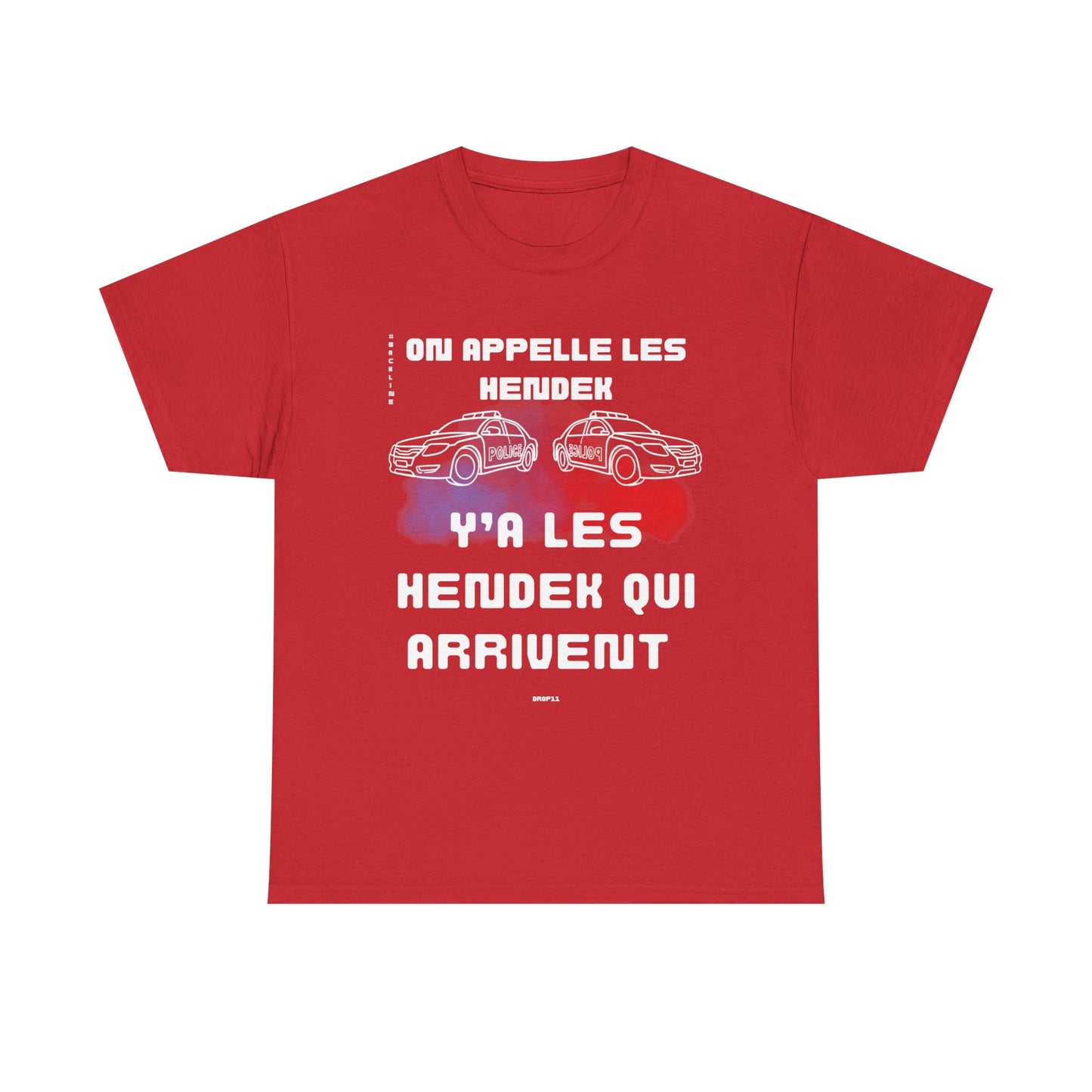 T-Shirt - On appelle les hendek, y’a les hendek qui arrivent- DROP11