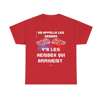 T-Shirt - On appelle les hendek, y’a les hendek qui arrivent- DROP11