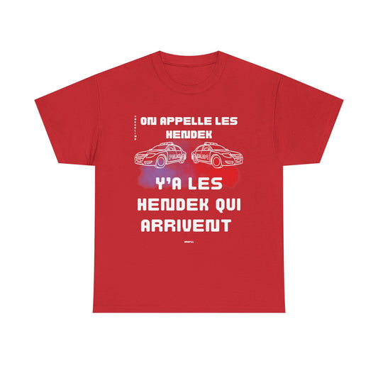 T-Shirt - On appelle les hendek, y’a les hendek qui arrivent- DROP11