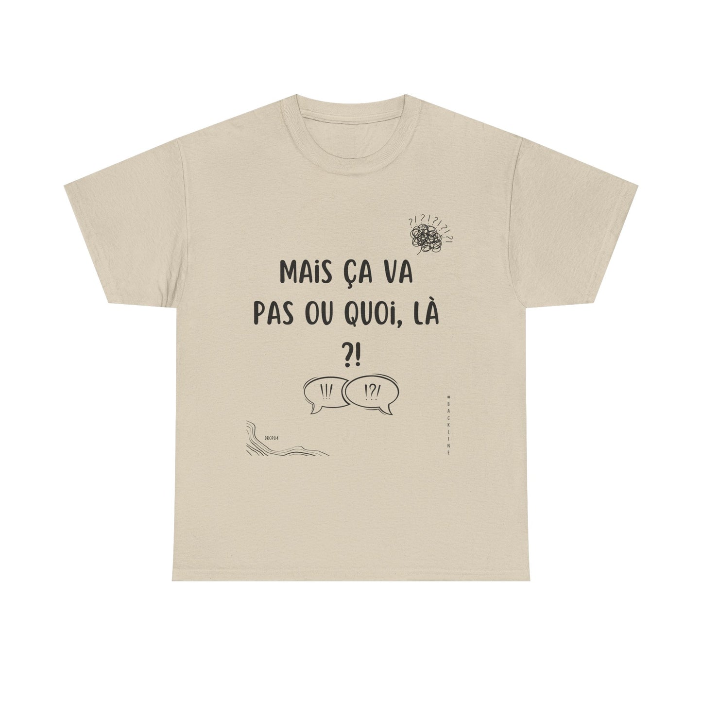 T-Shirt — Mais ça va pas ou quoi, là ?! - DROP04
