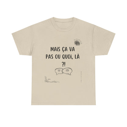 T-Shirt — Mais ça va pas ou quoi, là ?! - DROP04