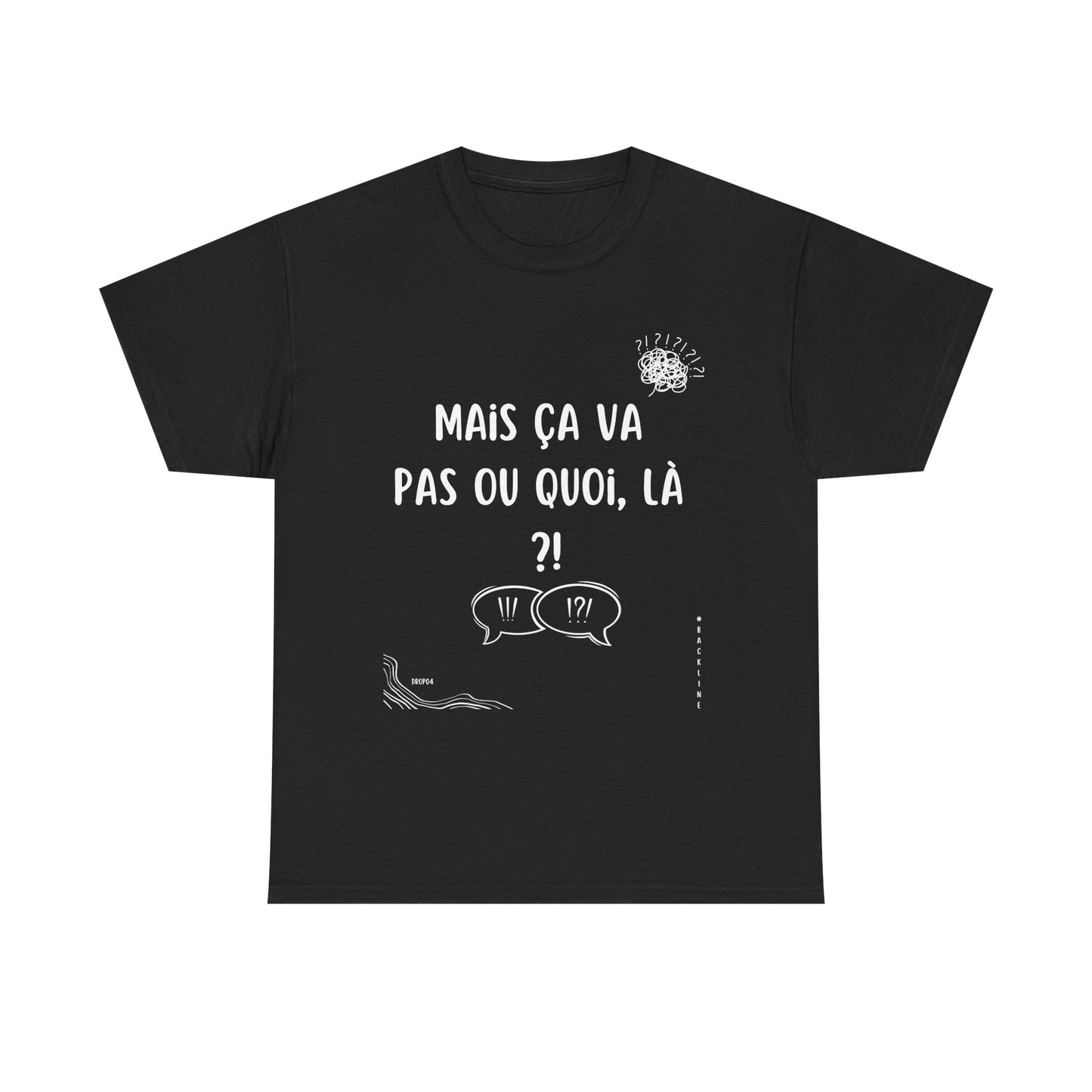 T-Shirt — Mais ça va pas ou quoi, là ?! - DROP04