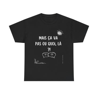 T-Shirt — Mais ça va pas ou quoi, là ?! - DROP04