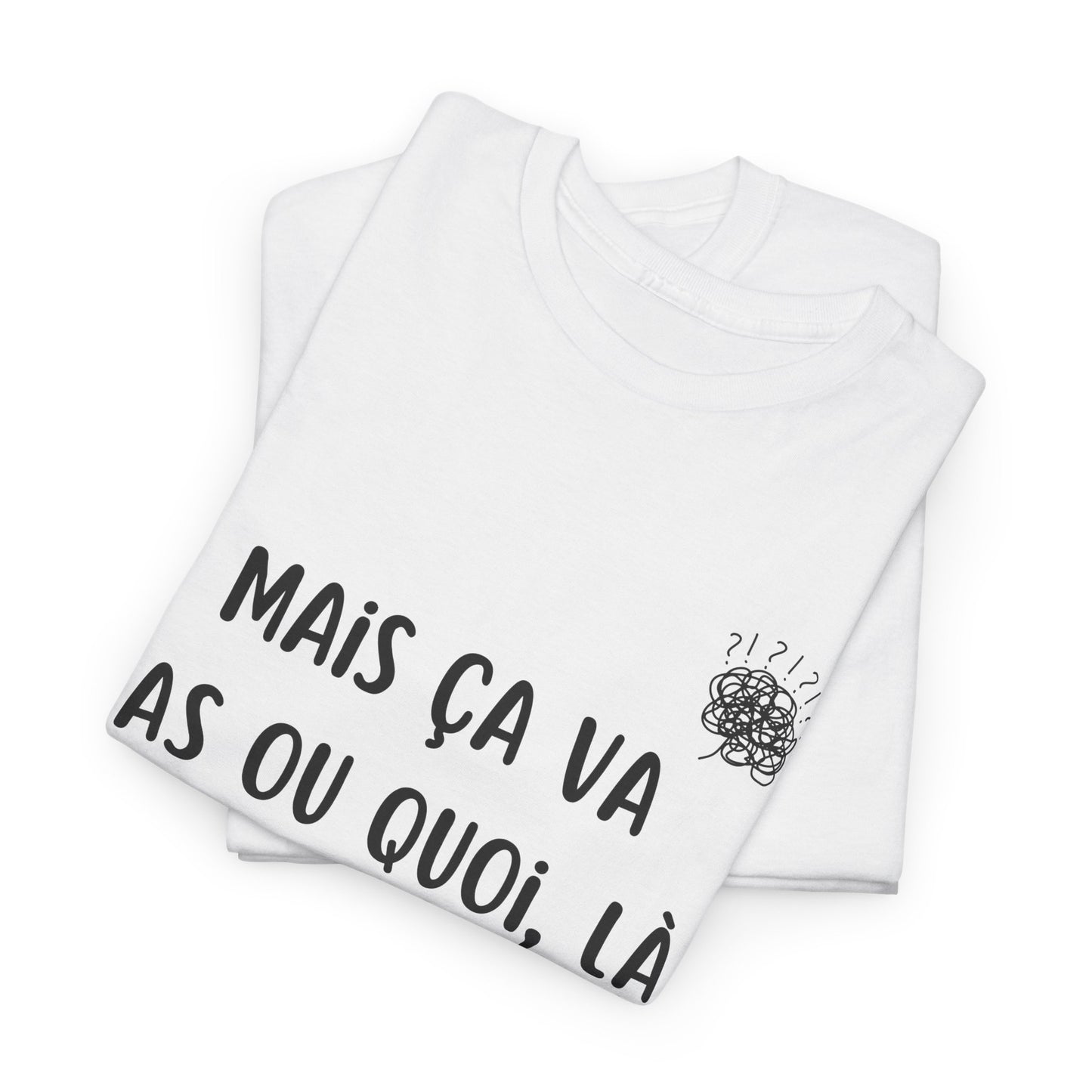 T-Shirt — Mais ça va pas ou quoi, là ?! - DROP04