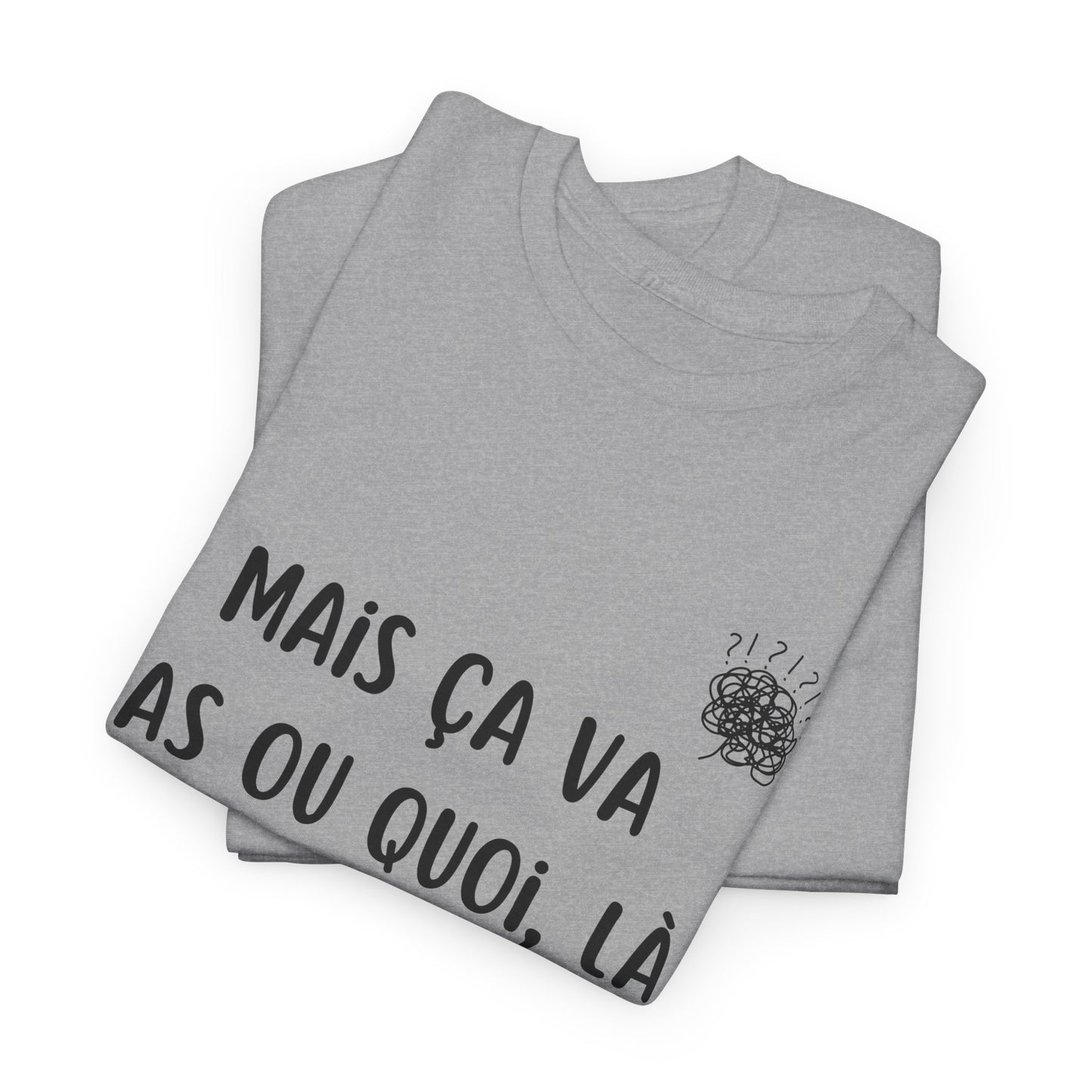 T-Shirt — Mais ça va pas ou quoi, là ?! - DROP04