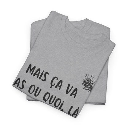 T-Shirt — Mais ça va pas ou quoi, là ?! - DROP04